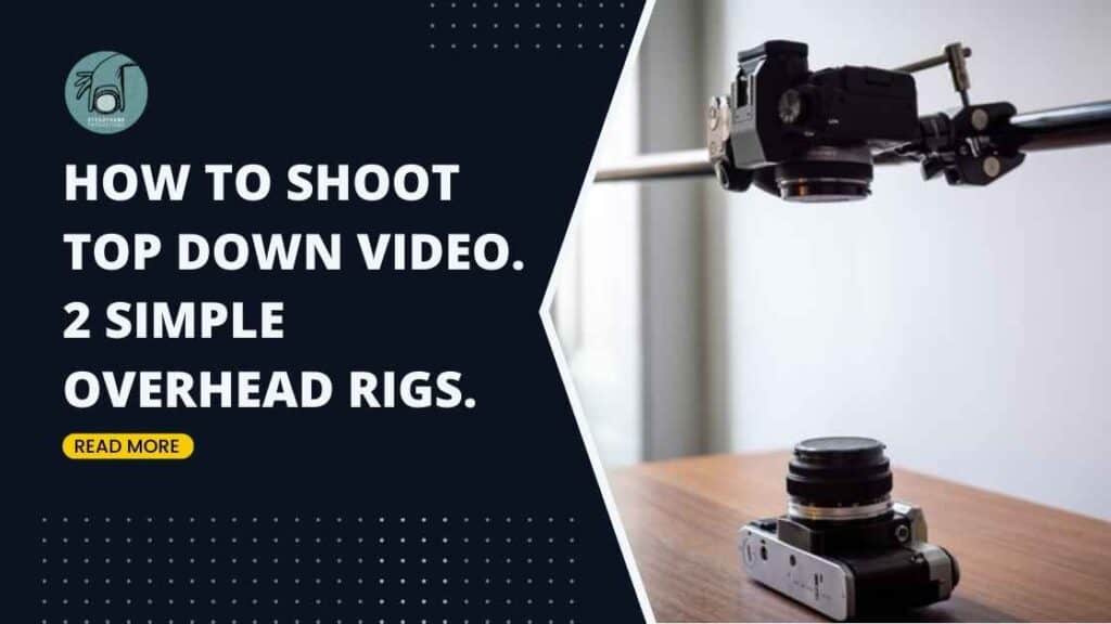How to Shoot Top Down Video. 2 Simple Overhead Camera Rigs